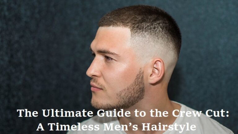 The Ultimate Guide to the Crew Cut: A Timeless Men’s Hairstyle